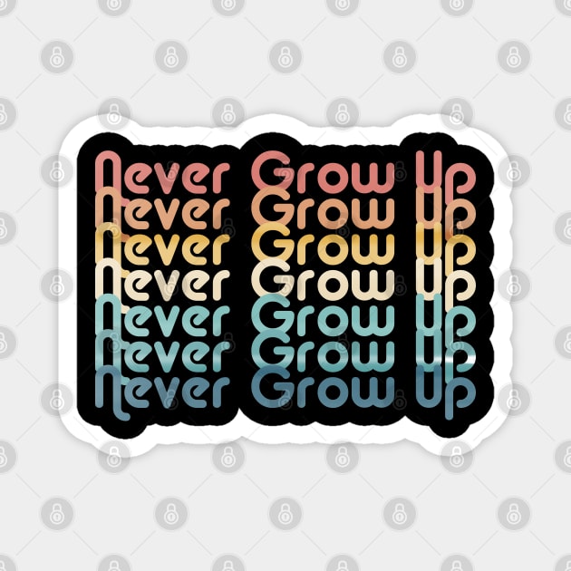 Never Grow Up Magnet by ShawneeRuthstrom