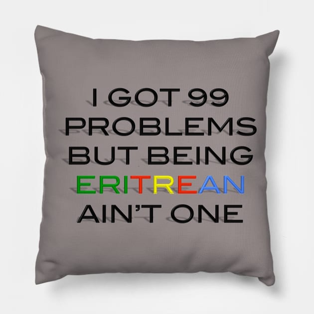 99 problems Eritrea Pillow by atbwx7