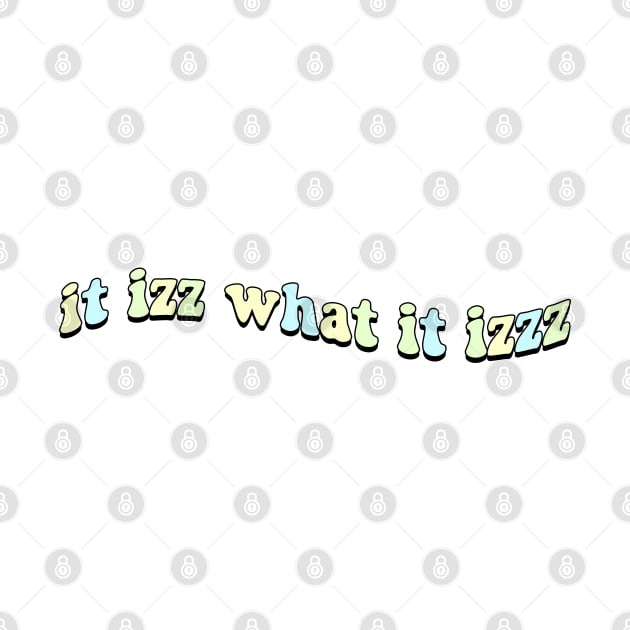 it izz what it izzz by TrendsToTees