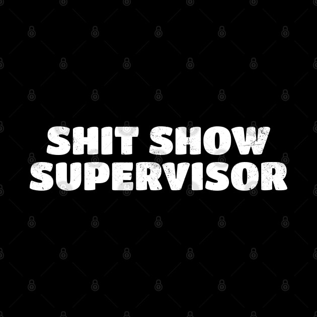 Shit Show Supervisor - White Typograph by juragan99trans