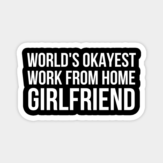 Worlds Okayest Work From Home Girlfriend Magnet by simple_words_designs