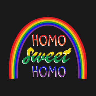 Funny "Homo Sweet Homo" Pun under a Rainbow Gay Pride T-Shirt