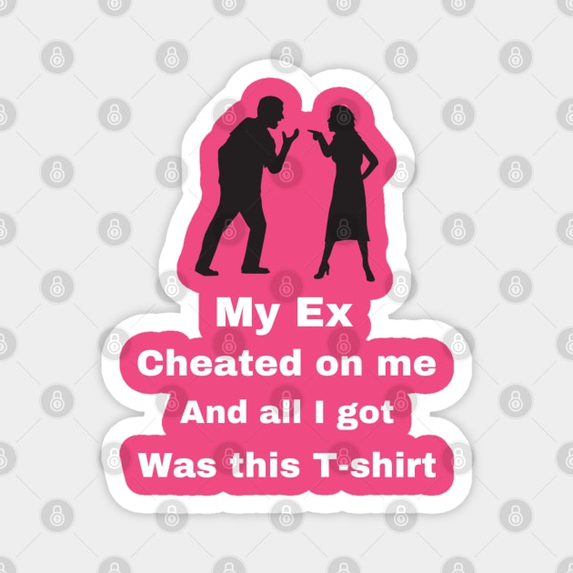 My Ex cheated on Me...... Magnet by CocoBayWinning 