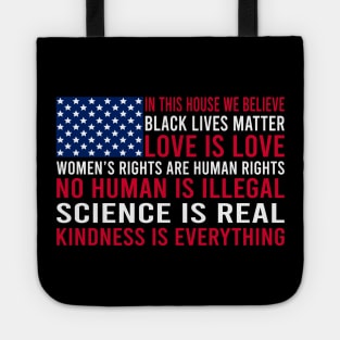 in this house we believe, black lives matter, love is love, womens rights are human rights, no human is illegal, science is real Tote