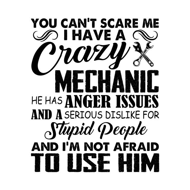 You Can't Scare Me I Have A Crazy Mechanic by celestewilliey