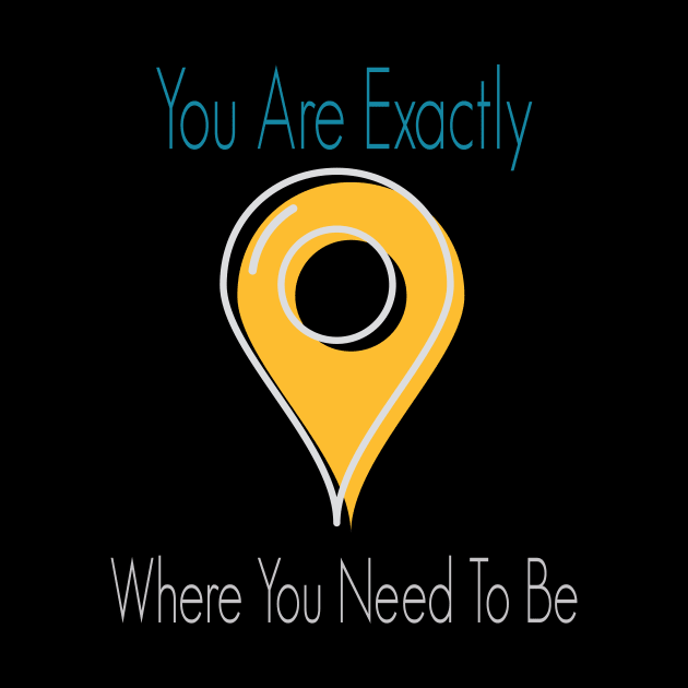 You Are Exactly Where You Need To Be by wiixyou