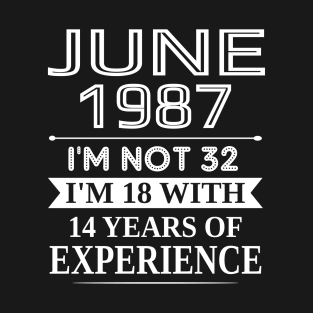 june 1987 I_m not 32 I_m 18 with 14 years of experience T-Shirt