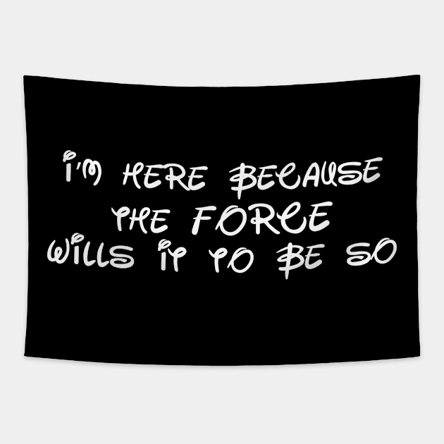 I'm here because the Force wills it to be so Tapestry by Ottie and Abbotts