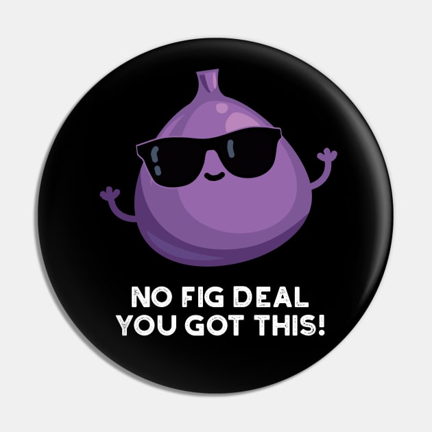 No Fig Deal I Got This Cute Fruit Pun Pin by punnybone