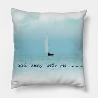 Sail Away With Me in the ocean travelling the world Pillow