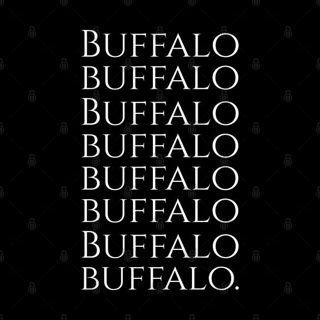 Buffalo buffalo Buffalo buffalo buffalo buffalo Buffalo buffalo by Styr Designs