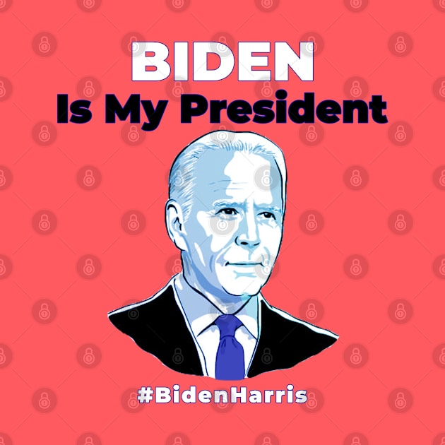 Joe Biden Is My President - Kamala Harris VP 2020 by Ognisty Apparel