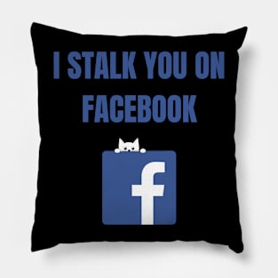 I Stalk You On Facebook Pillow