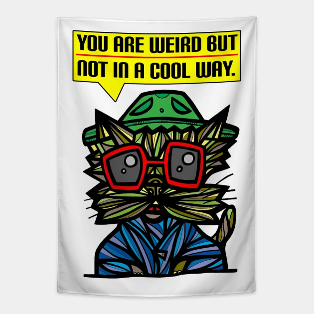 "You are weird but not in a cool way." Tapestry by The BuddaKats
