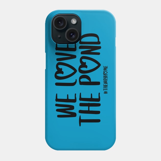 We Love the Pond (The Way Home Inspired) Dark Font Phone Case by Hallmarkies Podcast Store