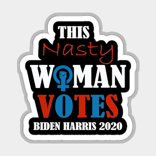 This Nasty Woman Votes Biden Harris 2020 Magnet