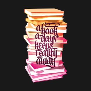 A Book A Day Keeps Reality Away Reading Lover Calligraphy T-Shirt