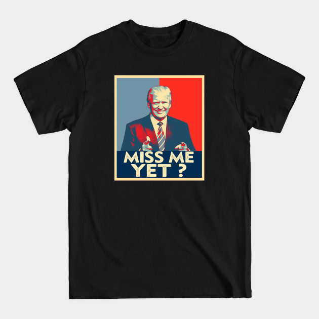 Discover Miss Me Yet Funny Trump Is Still My President Gift - Funny Trump Gifts - T-Shirt