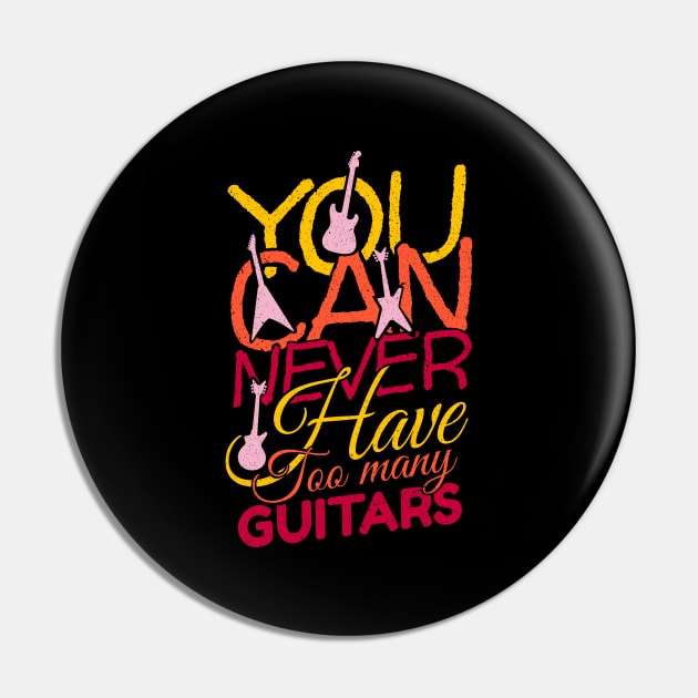 'You Can Never Have Too Many Guitars' Cool Music Gift Pin by ourwackyhome