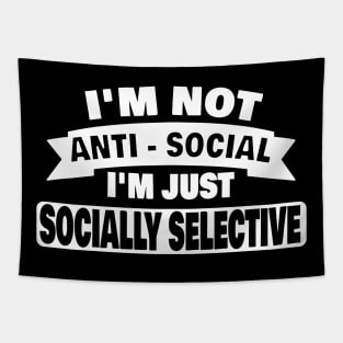 Im Not Anti Social Im Just Socially Selective Introvert Antisocial Gifts Tapestry