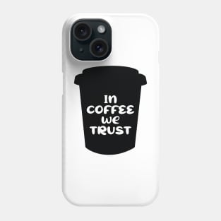 In Coffee We Trust Phone Case