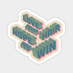 Love your Hair, Hope you Win Magnet