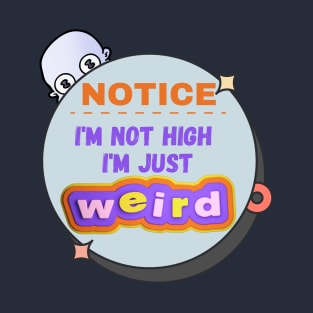 Funny - I'm Not High, I'm Just Weird T-Shirt