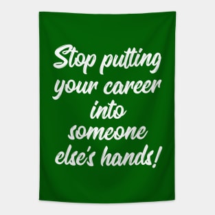 Stop Putting Your Career into Someone Else's Hands! | Life | Quotes | Green Tapestry