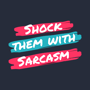 Shock Them With Sarcasm T-Shirt