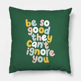 Be So Good They Can't Ignore You in green yellow peach and blue Pillow