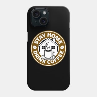 Stay Home Drink Coffee Caffeine At Home Coffee Drinkers Slogan Phone Case