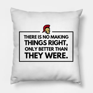 There is no making things right, only better than they were Pillow