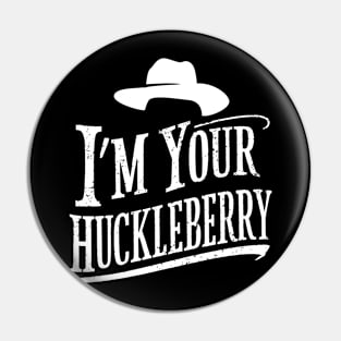 I'm your Huckleberry Doc holiday FAN MADE Pin