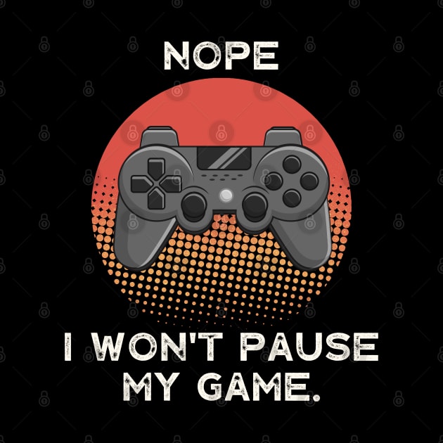 Nope , I Won't Pause My Game - Vintage Retro Sunset by busines_night