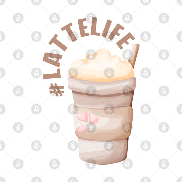 Latte Life Forever by LegitHooligan