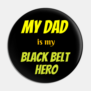 My dad is my hero, BLACK BELT Pin