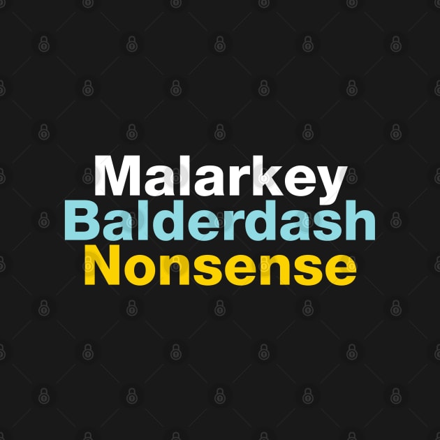 Malarkey, Balderdash, Nonsense by VicEllisArt