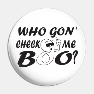 Who Gon' Check me boo? black Pin