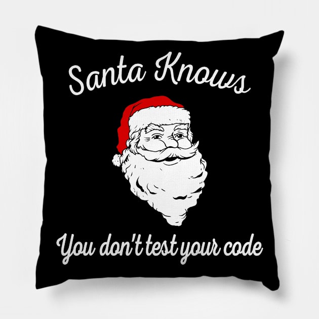 Santa Knows You Don't Test Your Code Pillow by DeesDeesigns