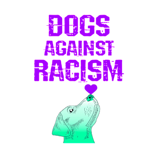 Dogs against racism. Pups for equality. We are all equal. Racial, gender, economic justice. Stop systemic injustice. Cute Labrador dog art. United against hate. End inequality T-Shirt