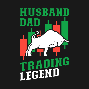 Husband Dad Trading Legend Cool Day Trading For Dad Father T-Shirt