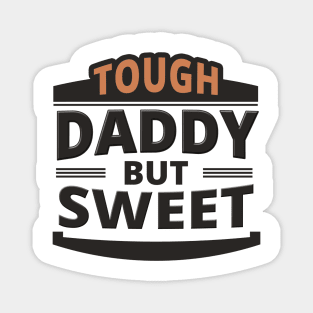 Tough Daddy But Sweet - Daddy Quote Magnet