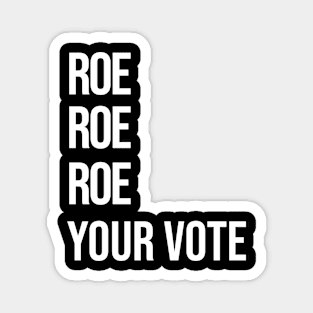 Roe, Roe, Roe Your Vote Magnet