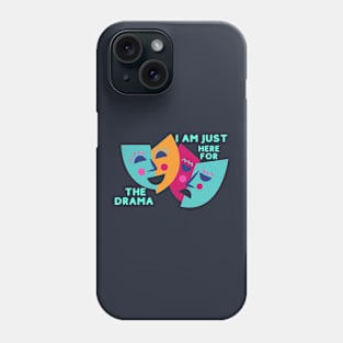 I AM JUST HERE FOR THE DRAMA Phone Case