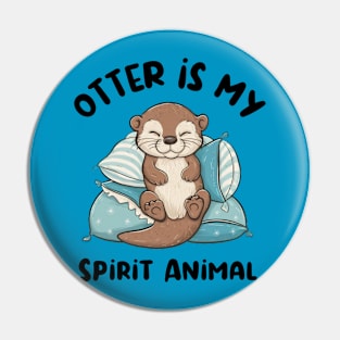 Otter Is My Spirit Animal Pin