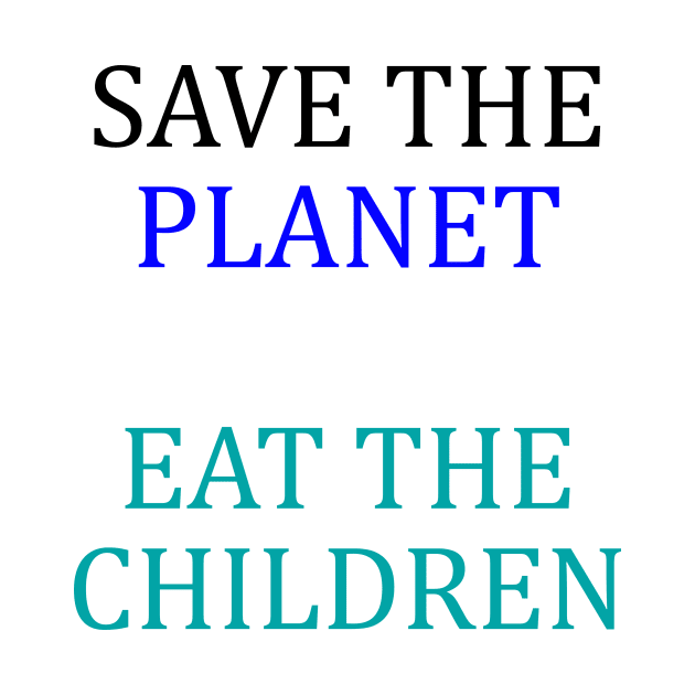 save the planet eat the babies by stopse rpentine