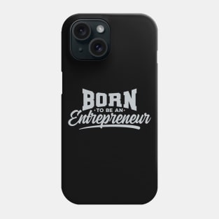 Born To Be An Entrepreneur Phone Case