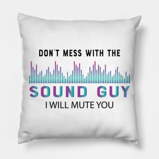 Sound Guy - Don't mess with the sound guy I will mute you Pillow