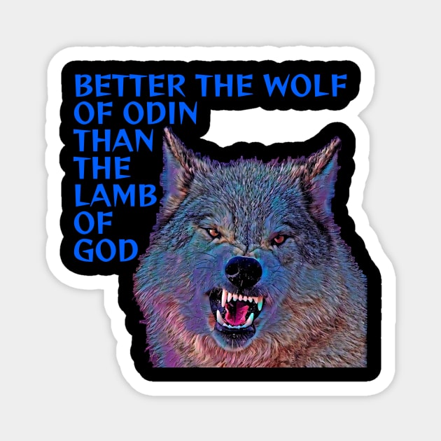 Better The Wolf Of Odin Than The Lamb Of God Magnet by Courage Today Designs