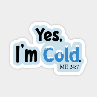 Yes I'm Cold me 24:7 Funny Quote Design Magnet